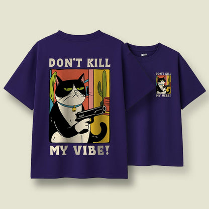 Don't Kill My Vibe - Unisex Oversized T-Shirt