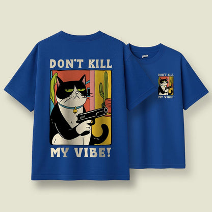 Don't Kill My Vibe - Unisex Oversized T-Shirt