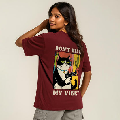 Don't Kill My Vibe - Unisex Oversized T-Shirt